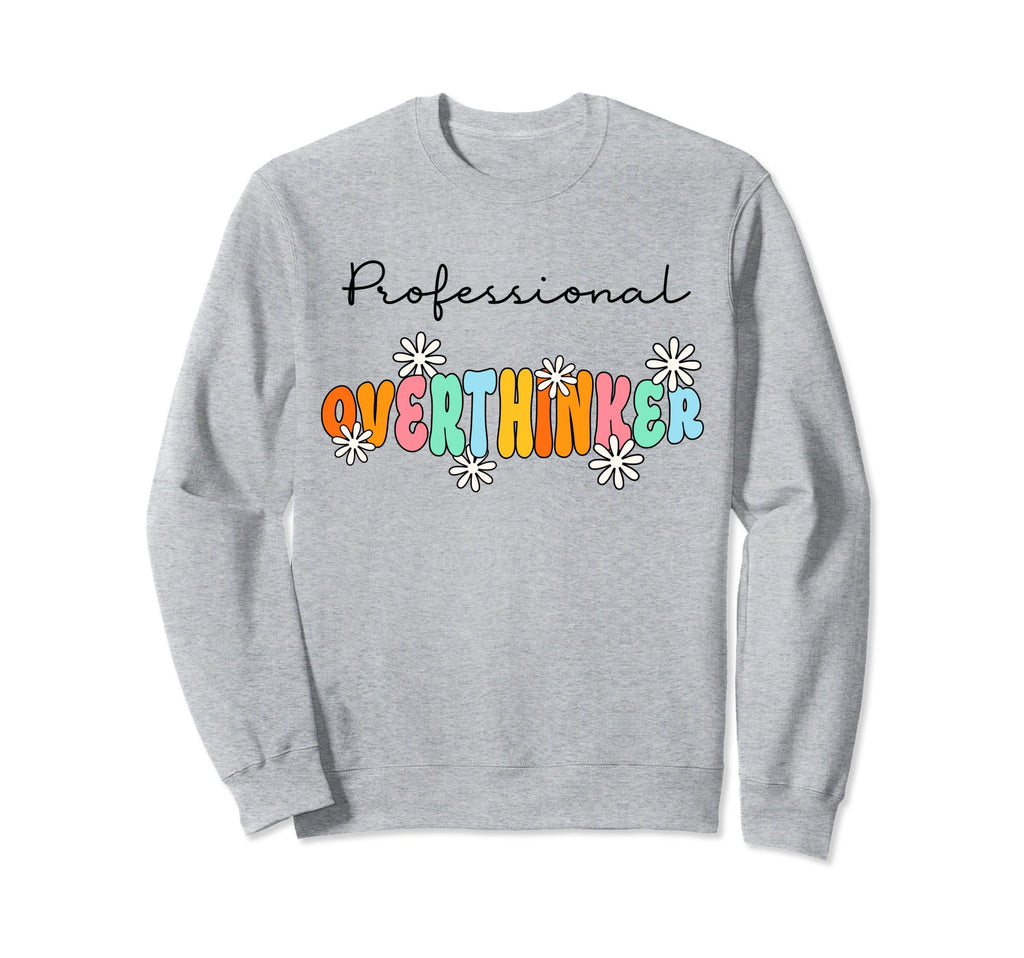 Professional Overthinker Inspirational Sweatshirt - Unique Graphic Unisex - T-Shirt, Sweatshirt, Hoodie