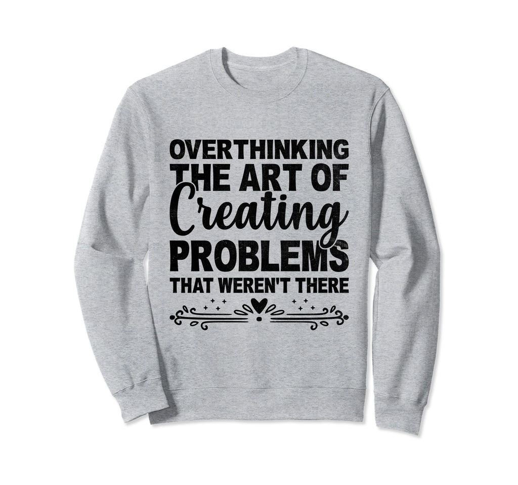 Overthinking Overthinker Funny Sweatshirt - Streetwear Style Men Women - T-Shirt, Sweatshirt, Hoodie