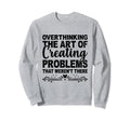 Overthinking Overthinker Funny Sweatshirt - Streetwear Style Men Women - T-Shirt, Sweatshirt, Hoodie