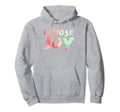 Choose Joy Happy Choose Joy Hoodie - Casual Everyday Wear Unisex - T-Shirt, Sweatshirt, Hoodie