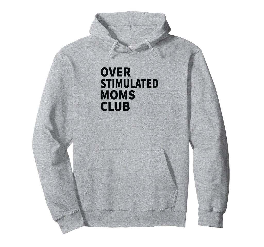 Overstimulated Moms Club Funny Hoodie - Fun Novelty Design Unisex - T-Shirt, Sweatshirt, Hoodie