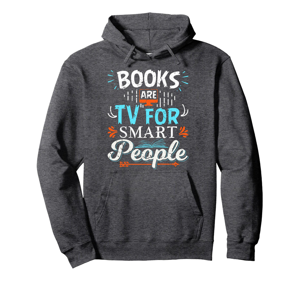 Books Are Tv Smart People Birthday Hoodie - Casual Everyday Wear Men Women - T-Shirt, Sweatshirt, Hoodie