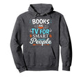 Books Are Tv Smart People Birthday Hoodie - Casual Everyday Wear Men Women - T-Shirt, Sweatshirt, Hoodie