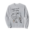 Frog I Think It Will All Be Okay Self Sweatshirt - Graphic Print Unisex - T-Shirt, Sweatshirt, Hoodie