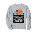 I Dont Have Short Attention Span Sweatshirt - Streetwear Style Unisex - T-Shirt, Sweatshirt, Hoodie