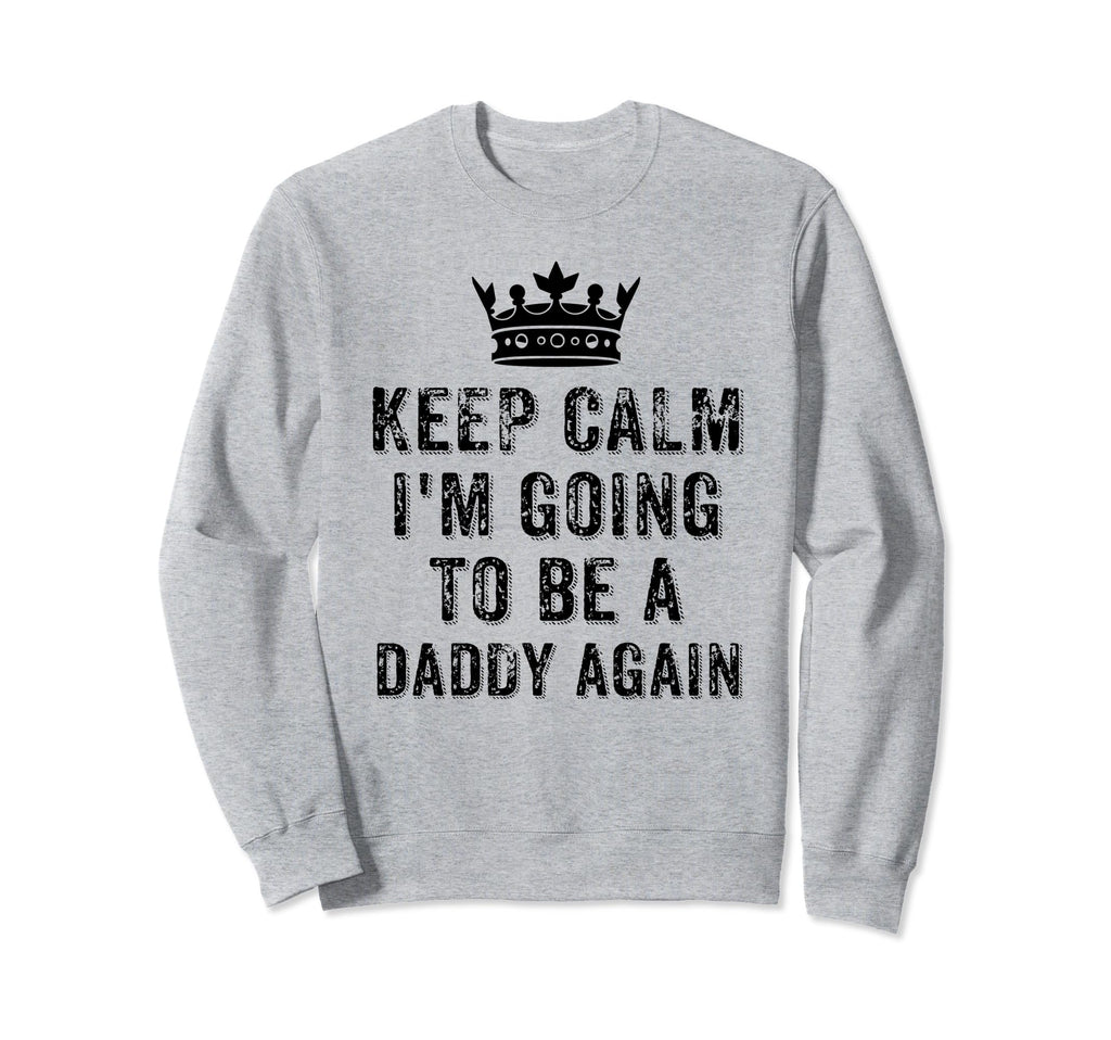 I Cant Keep Calm Im Going To Be Sweatshirt - Minimalist Print for Adults - T-Shirt, Sweatshirt, Hoodie