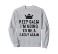I Cant Keep Calm Im Going To Be Sweatshirt - Minimalist Print for Adults - T-Shirt, Sweatshirt, Hoodie