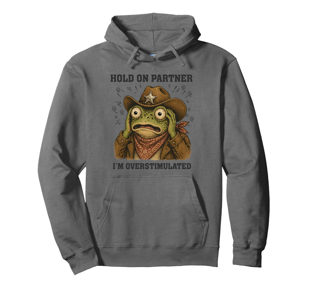 Hold Partner Im Overstimulated Hoodie - Fun Novelty Design for Adults - T-Shirt, Sweatshirt, Hoodie