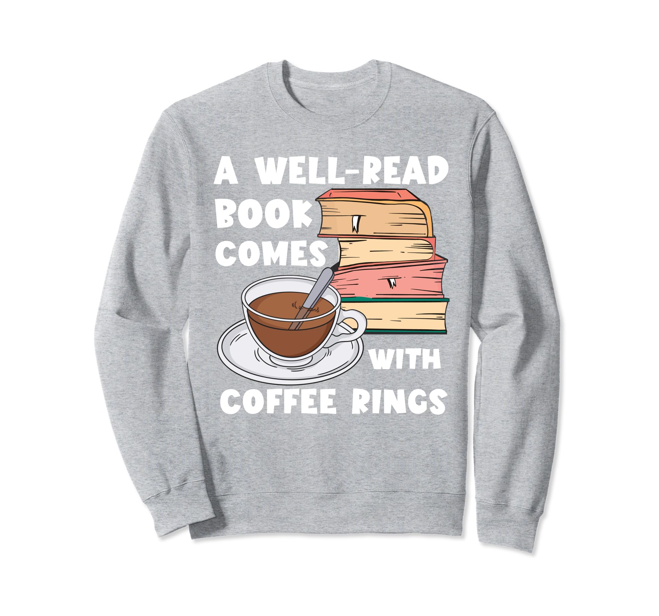 Well Read Book Comes Coffee Rings Sweatshirt - Fun Novelty Design Unisex - T-Shirt, Sweatshirt, Hoodie