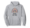Mental Health Awareness Choose Self Care Hoodie - Custom Art Print Unisex - T-Shirt, Sweatshirt, Hoodie