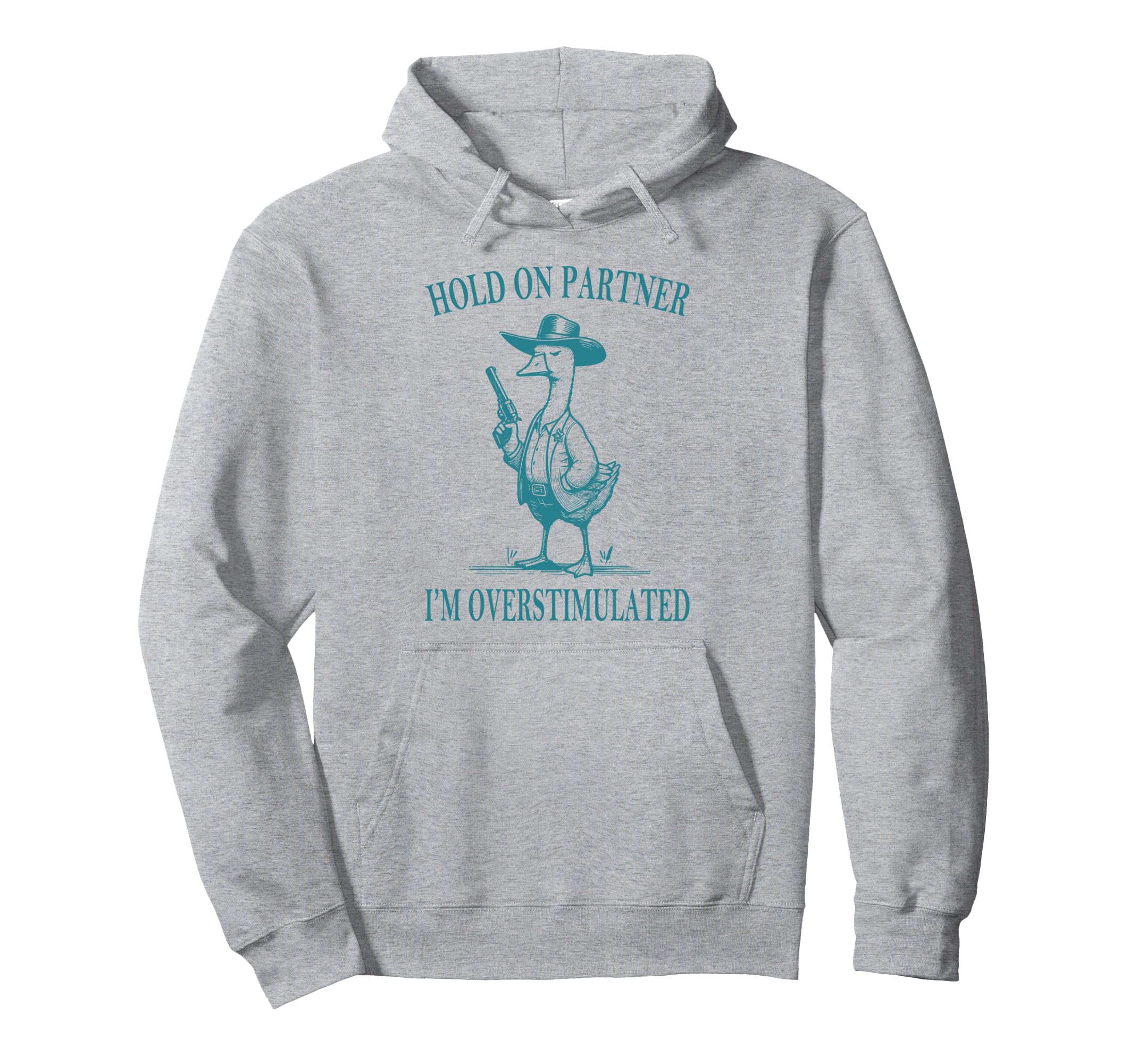 Hold Partner Im Overstimulated Goose Cowboy Hoodie - Unique Graphic Unisex - T-Shirt, Sweatshirt, Hoodie