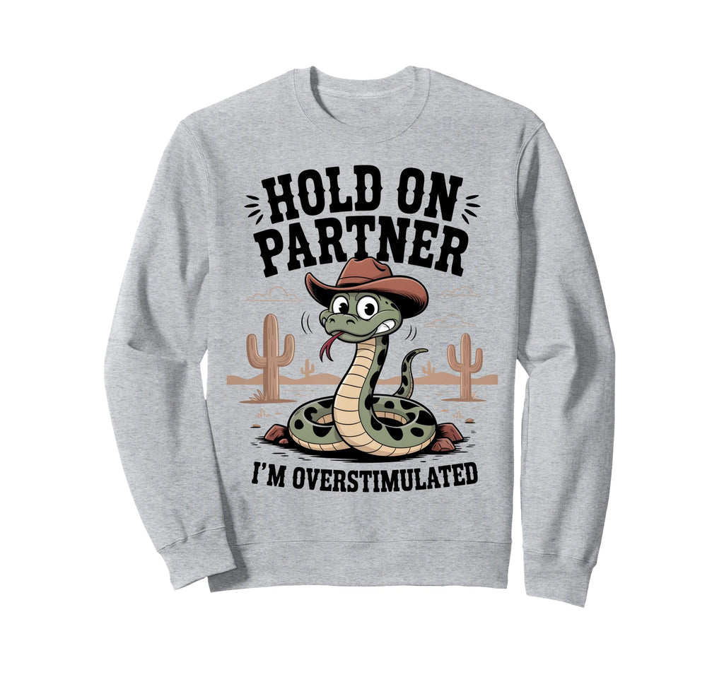 Hold Partner Im Overstimulated Funny Sweatshirt - Unique Graphic Unisex - T-Shirt, Sweatshirt, Hoodie