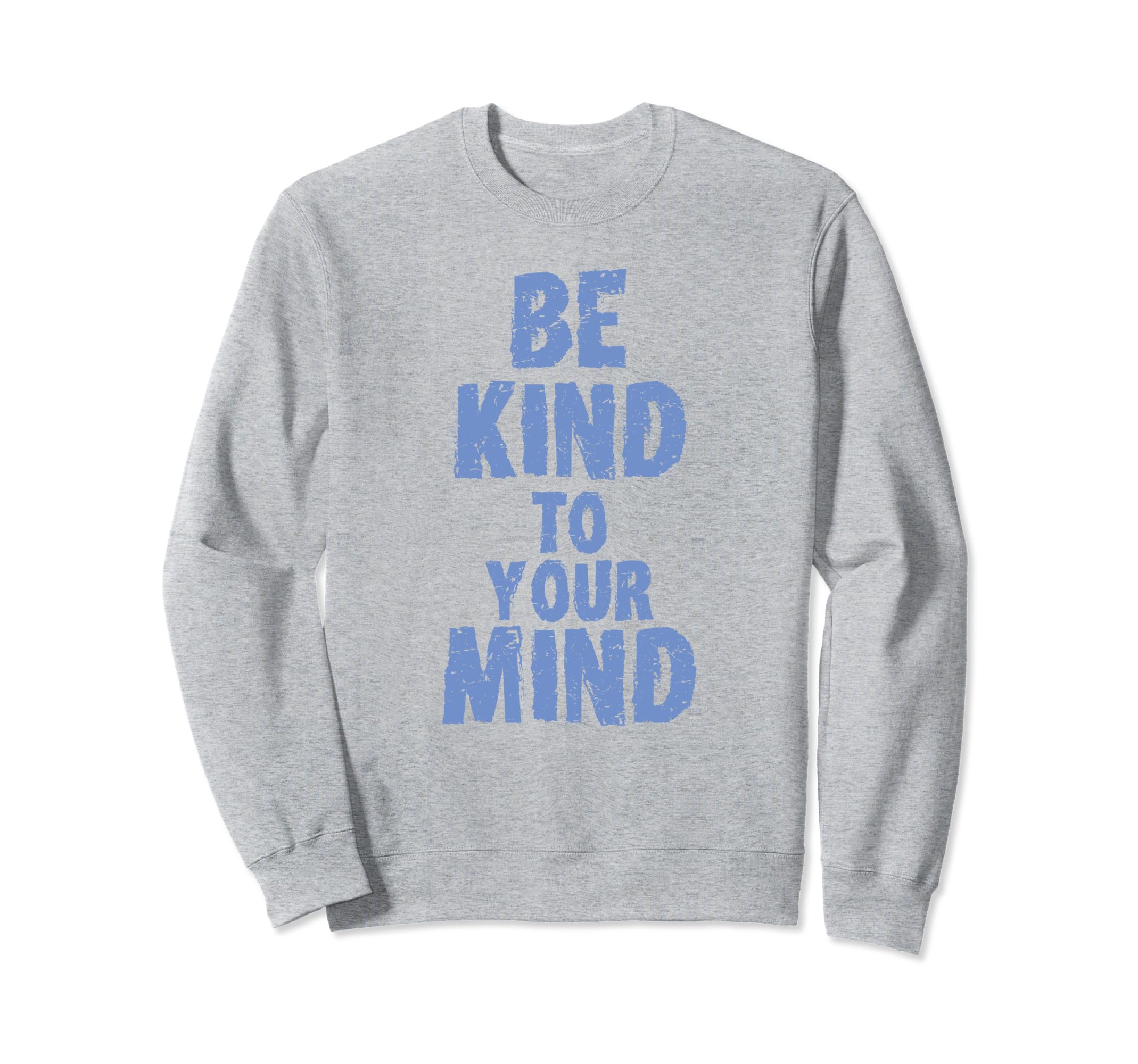 Be Kind To Your Mind Mental Health Sweatshirt - Custom Art Print for Adults - T-Shirt, Sweatshirt, Hoodie