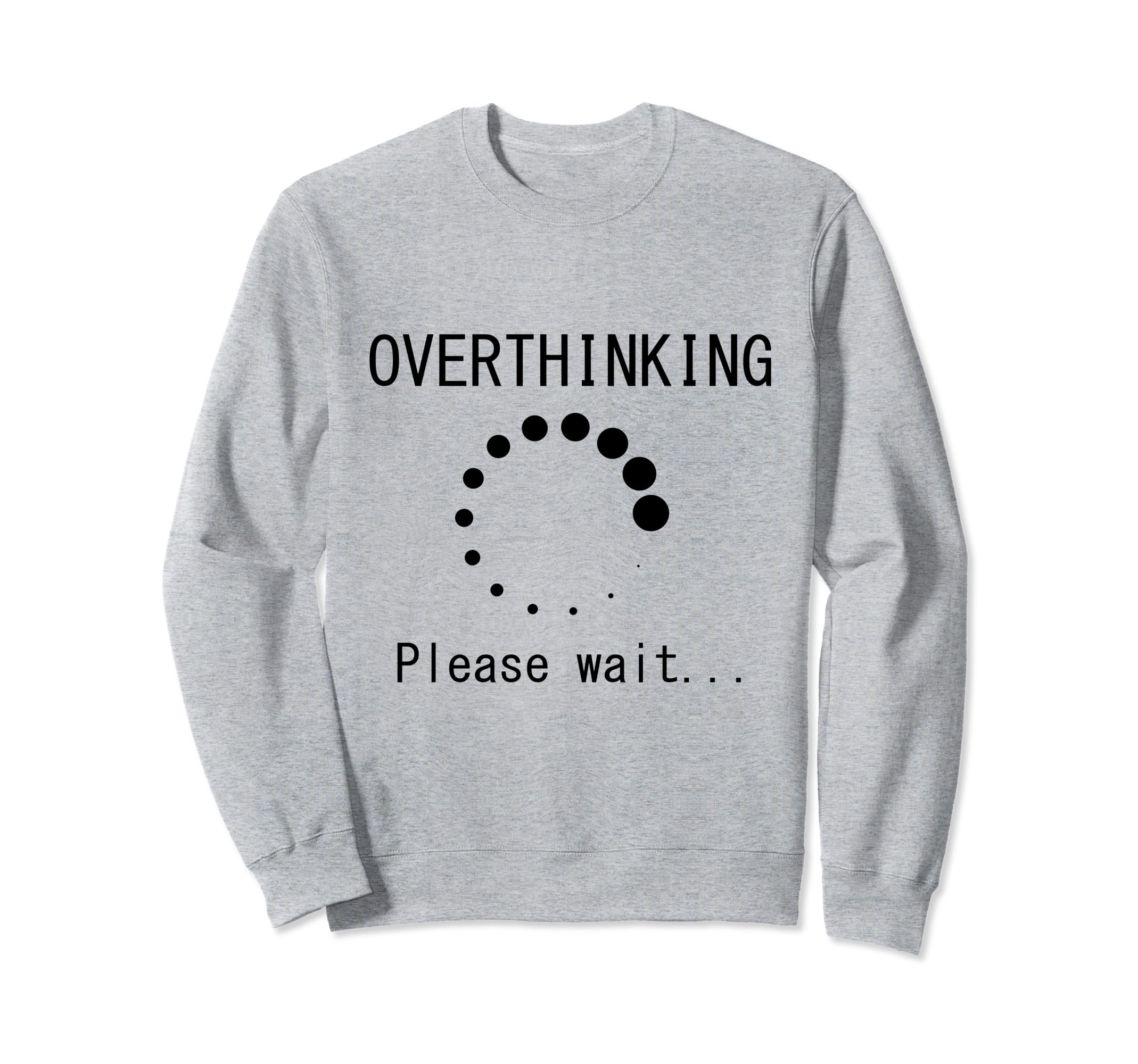 Funny Overthinking Please Wait Sweatshirt - Graphic Print for Adults - T-Shirt, Sweatshirt, Hoodie
