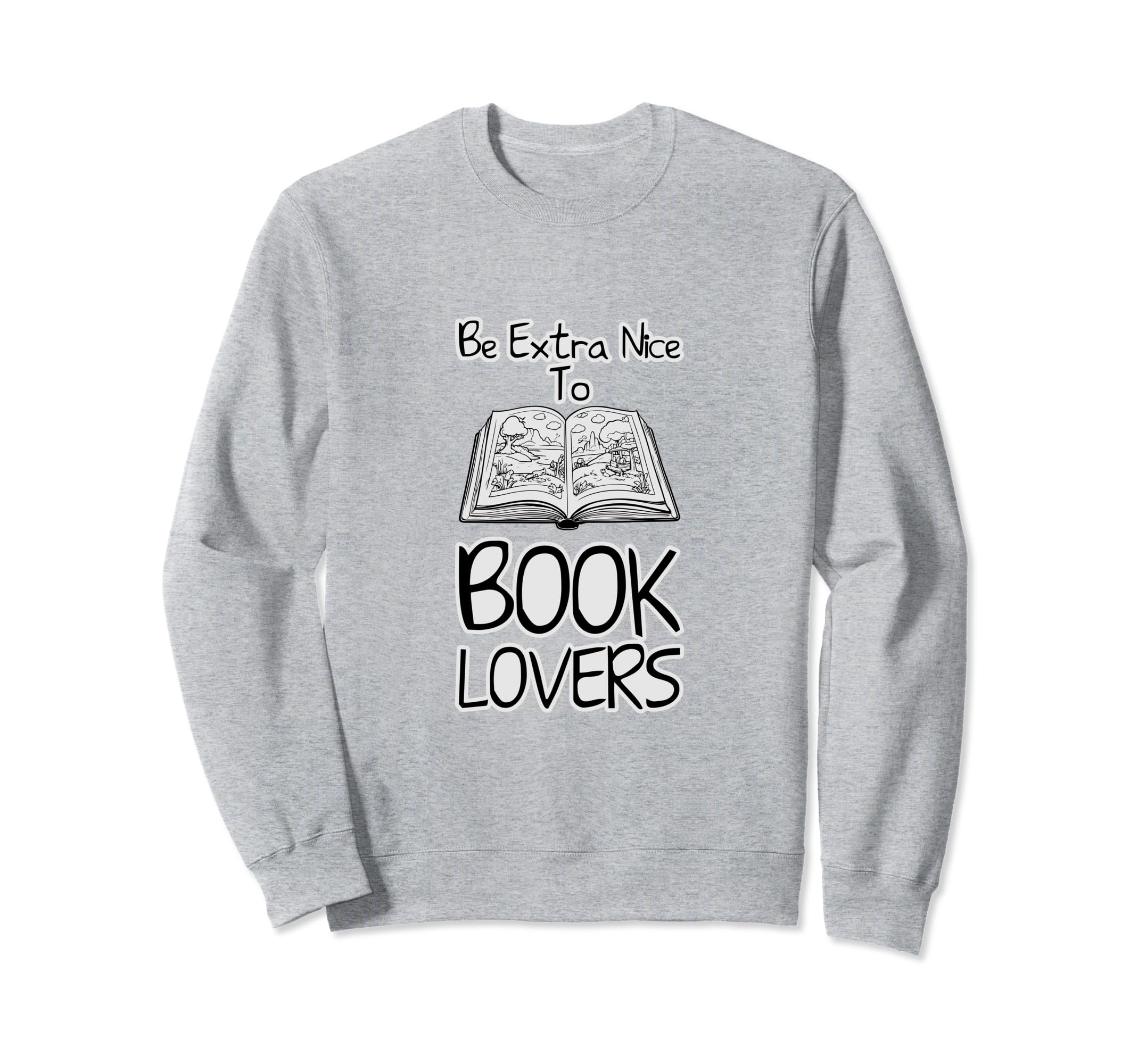 Be Extra Nice To Book Lovers Sweatshirt - Trendy Graphic Men Women - T-Shirt, Sweatshirt, Hoodie