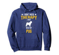 I Just Need My Pug Dog Lover Therapy Hoodie - Custom Art Print Men Women - T-Shirt, Sweatshirt, Hoodie