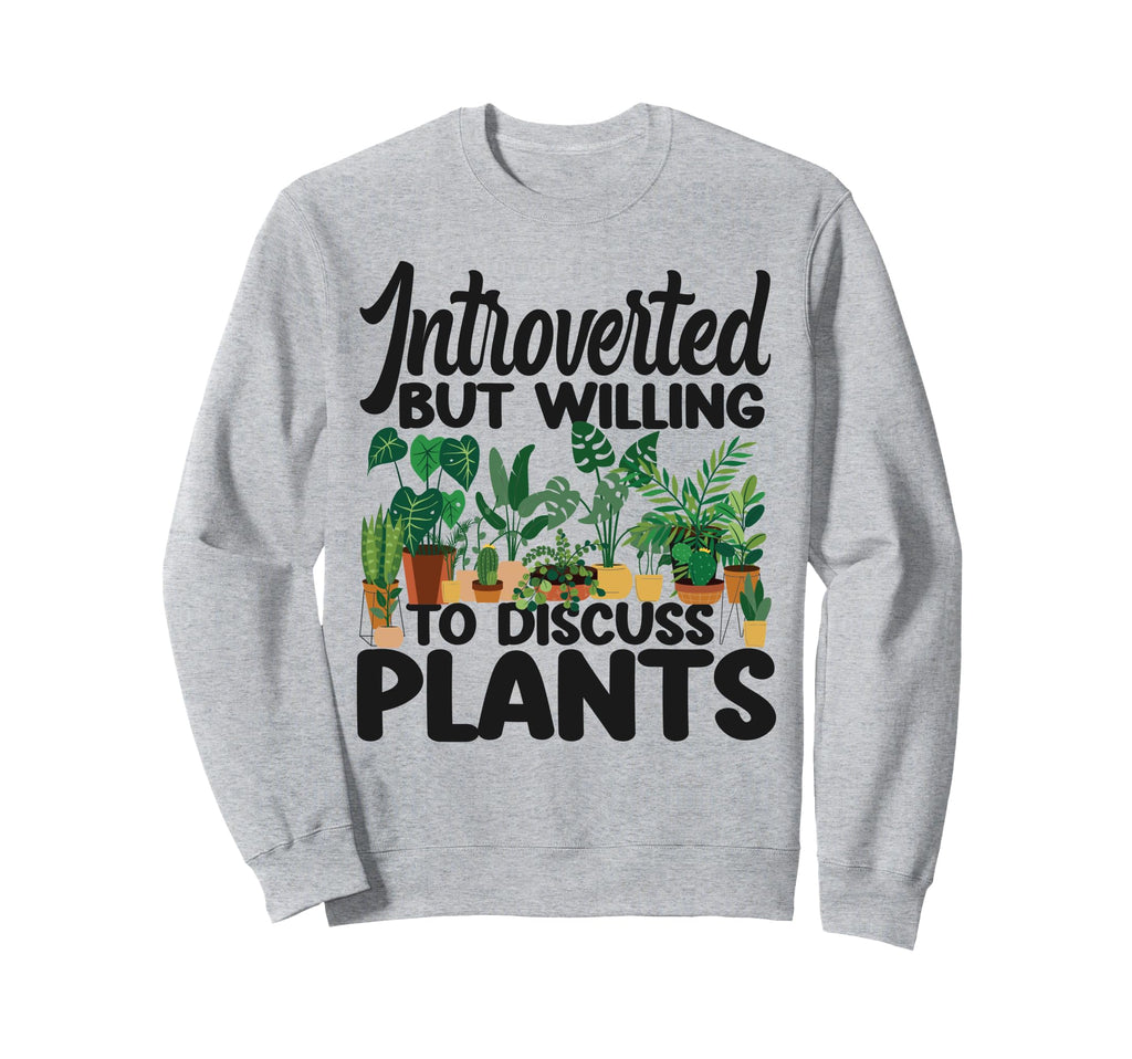 Plant Lover Gardening Introverted But Sweatshirt - Streetwear Style Unisex - T-Shirt, Sweatshirt, Hoodie