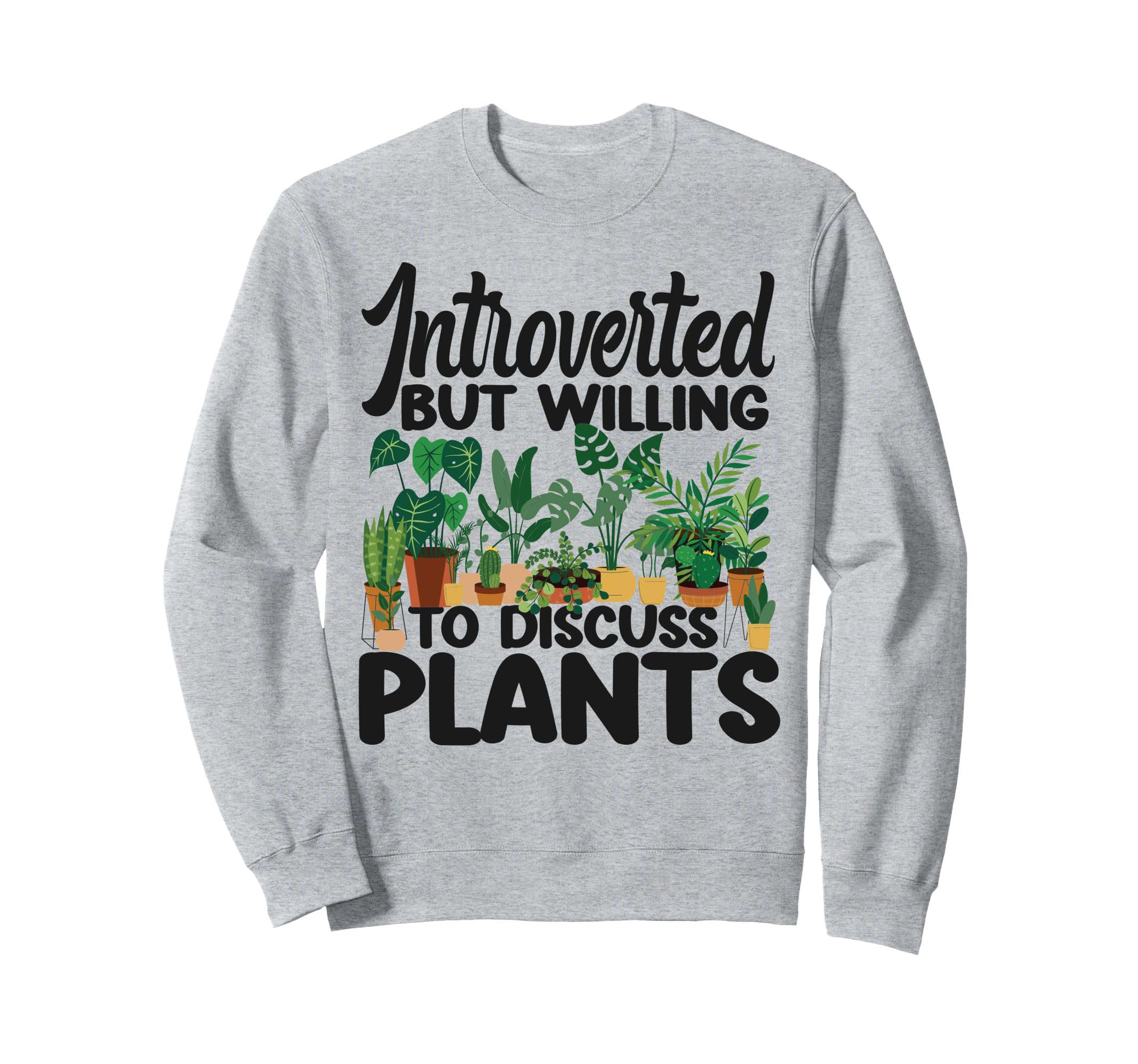 Plant Lover Gardening Introverted But Sweatshirt - Streetwear Style Unisex - T-Shirt, Sweatshirt, Hoodie