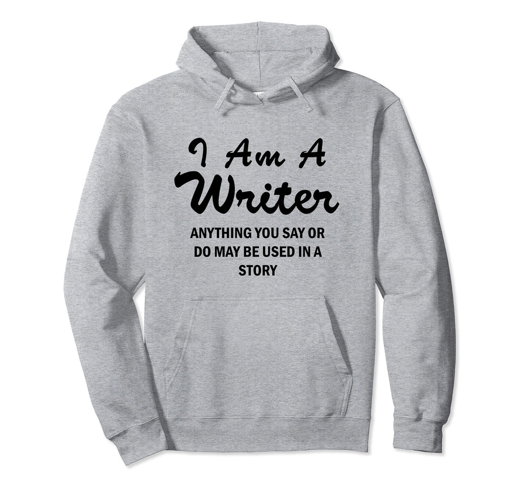 I Am Writer Funny Author Novelist Novel Hoodie - Unique Graphic Men Women - T-Shirt, Sweatshirt, Hoodie