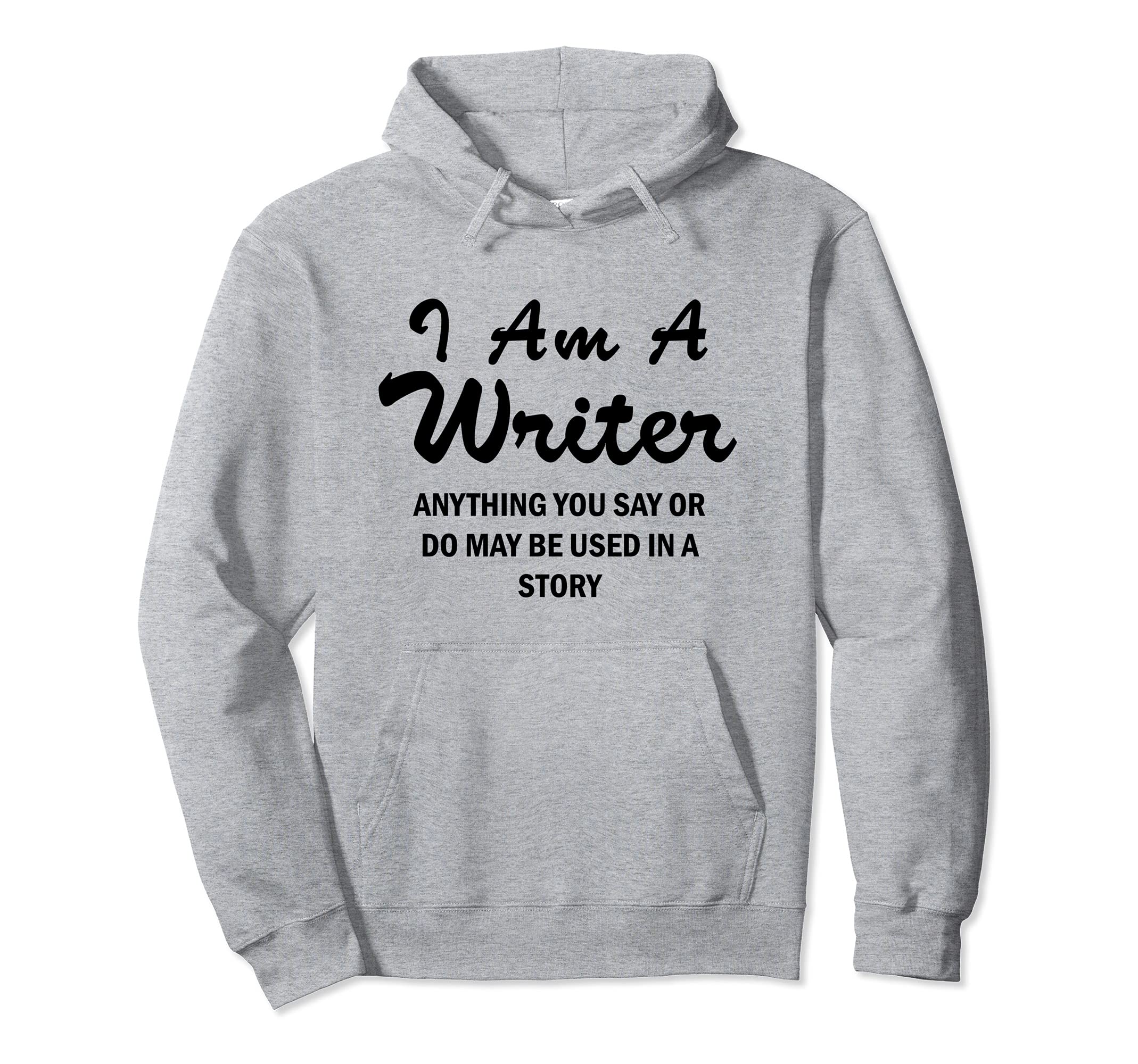 I Am Writer Funny Author Novelist Novel Hoodie - Unique Graphic Men Women - T-Shirt, Sweatshirt, Hoodie