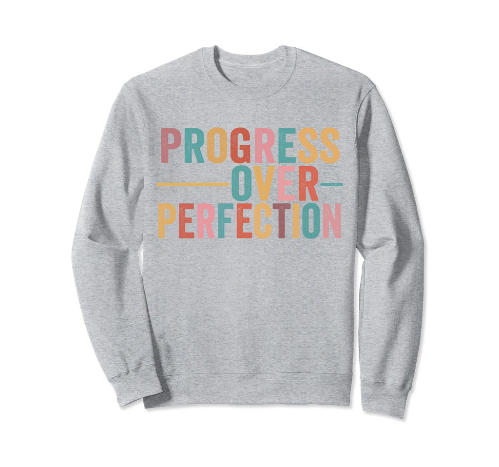 Progress Over Perfection Sweatshirt - Minimalist Print Men Women - T-Shirt, Sweatshirt, Hoodie