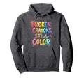 Broken Crayons Still Color Mental Health Hoodie - Trendy Graphic Unisex - T-Shirt, Sweatshirt, Hoodie