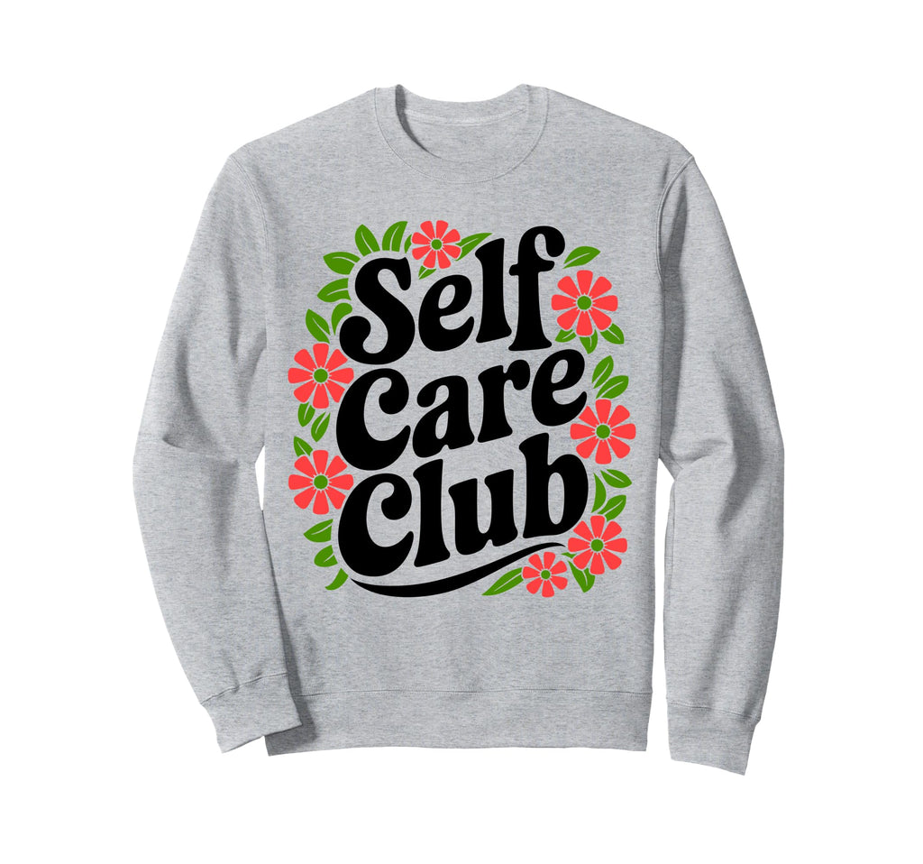 Self Care Club Self Love Mental Health Sweatshirt - Graphic Print Unisex - T-Shirt, Sweatshirt, Hoodie