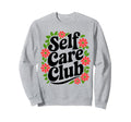 Self Care Club Self Love Mental Health Sweatshirt - Graphic Print Unisex - T-Shirt, Sweatshirt, Hoodie