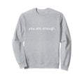 You Are Enough Double Sided Sweatshirt - Novelty Apparel for Adults - T-Shirt, Sweatshirt, Hoodie