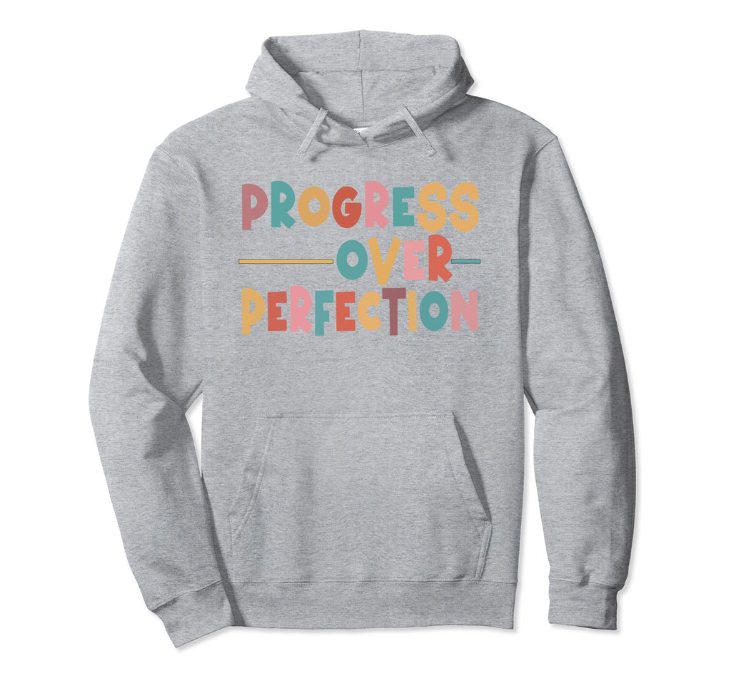 Progress Over Perfection Motivational Hoodie - Unique Graphic Men Women - T-Shirt, Sweatshirt, Hoodie