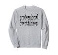 Professional Overthinker Positive Sweatshirt - Novelty Apparel Men Women - T-Shirt, Sweatshirt, Hoodie
