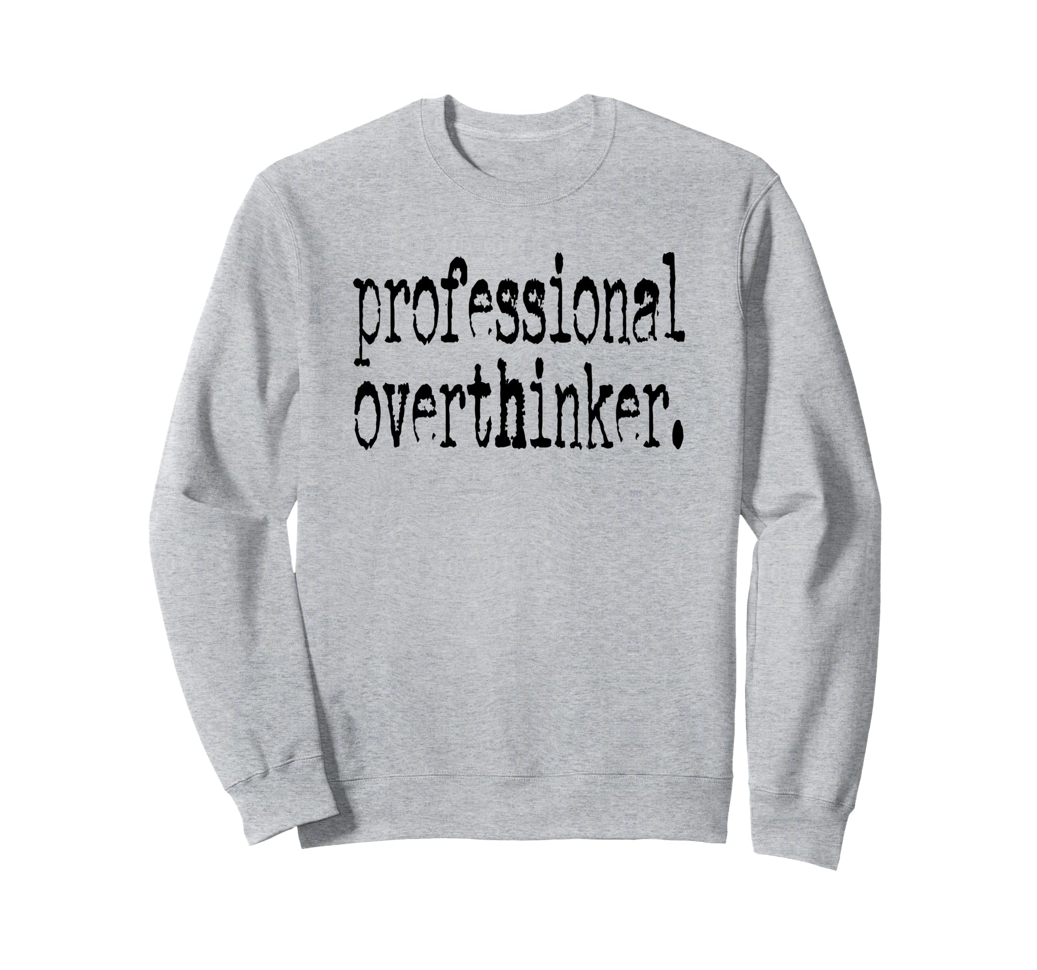 Professional Overthinker Positive Sweatshirt - Novelty Apparel Men Women - T-Shirt, Sweatshirt, Hoodie