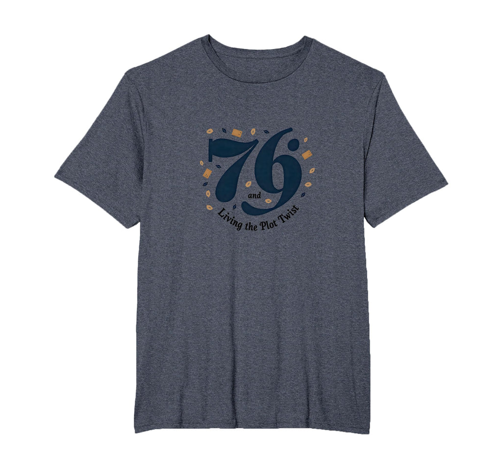Birthday Gift 76 And Living Plot T-Shirt - Streetwear Style Men Women - T-Shirt, Sweatshirt, Hoodie