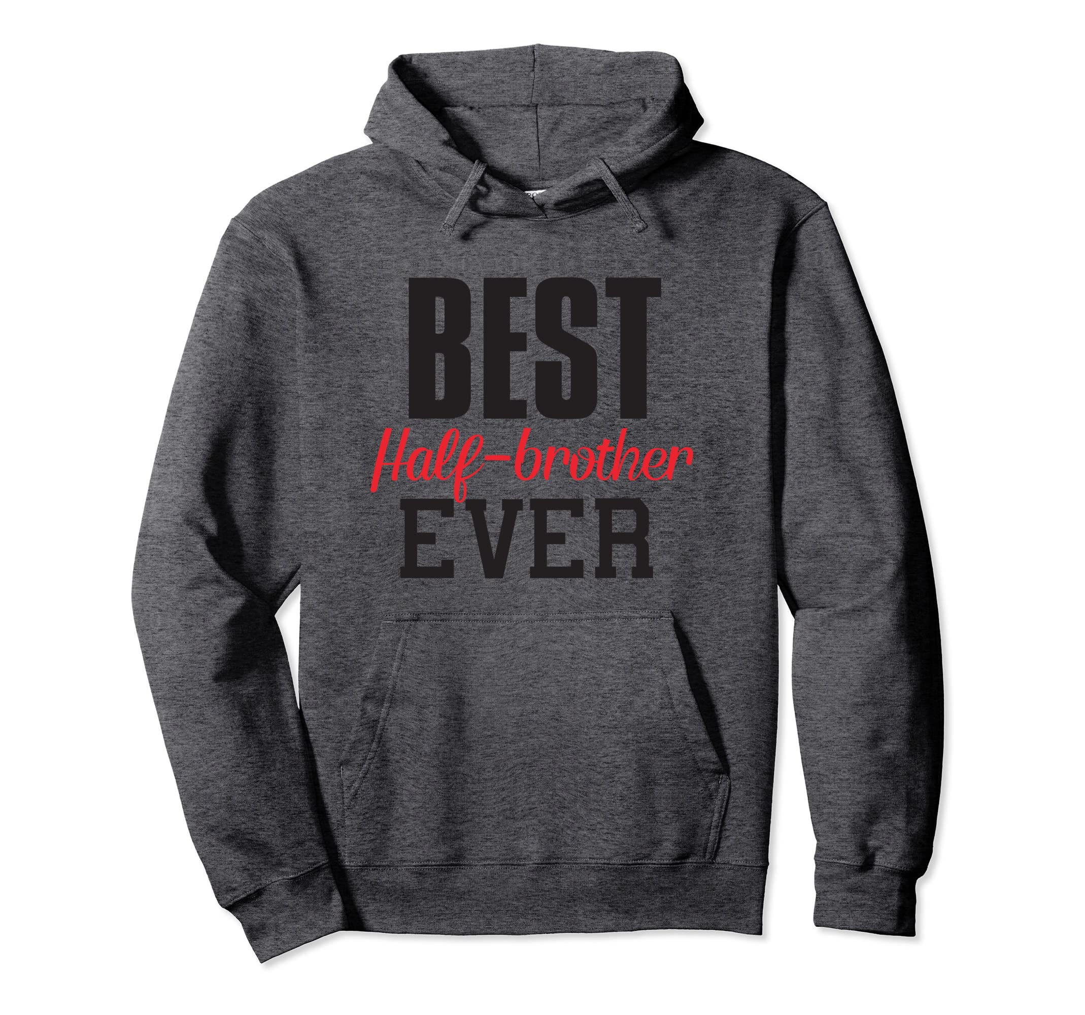 Best Half Brother Ever Funny Gift Half Hoodie - Unique Graphic Unisex - T-Shirt, Sweatshirt, Hoodie