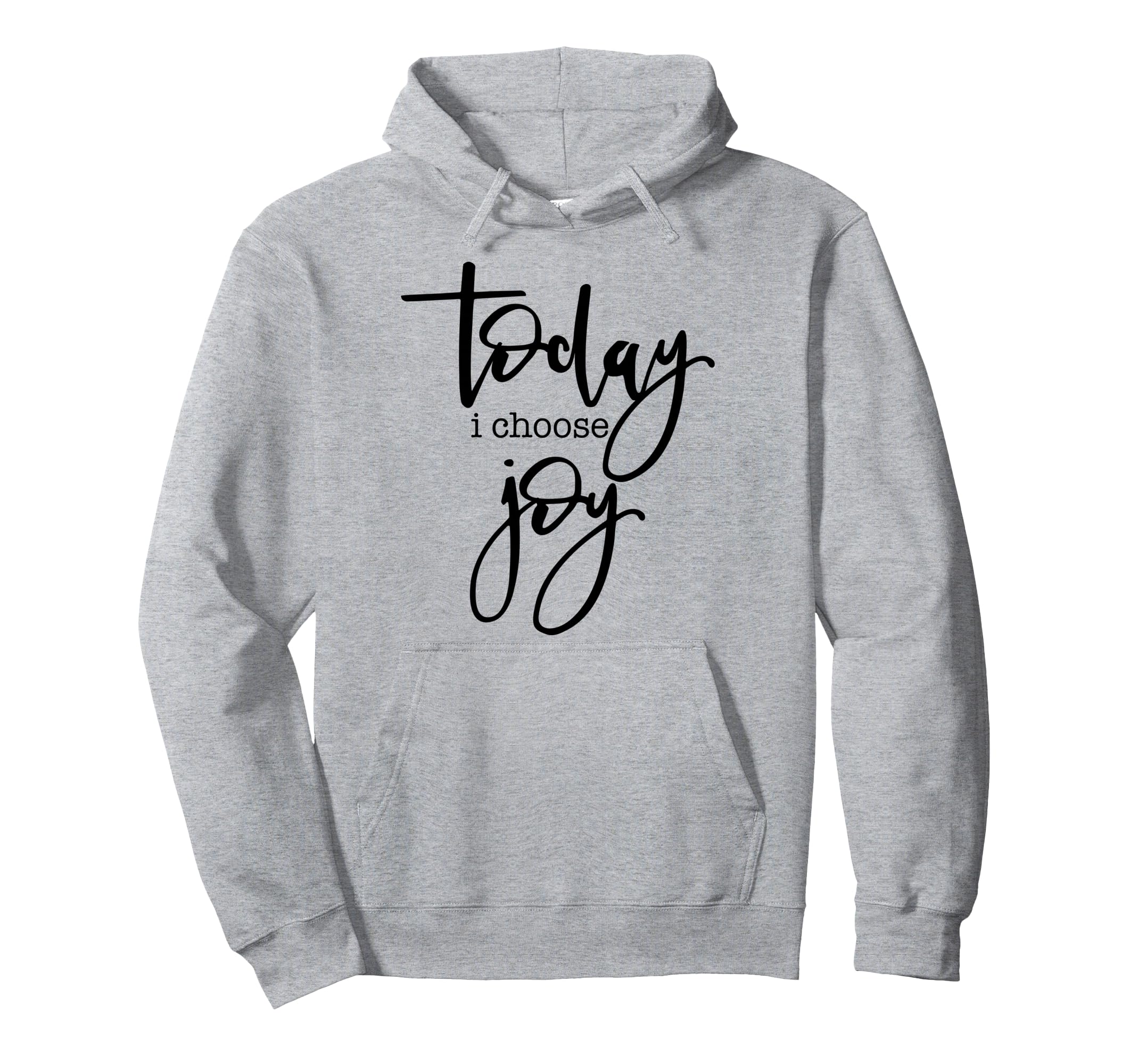 Today I Choose Joy Uplifting Positive Hoodie - Aesthetic Graphic Men Women - T-Shirt, Sweatshirt, Hoodie