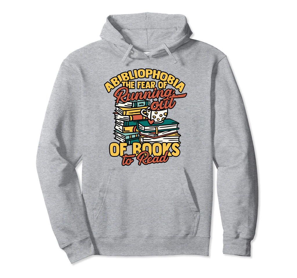 Abibliophobia Fear Running Out Books Hoodie - Streetwear Style Unisex - T-Shirt, Sweatshirt, Hoodie