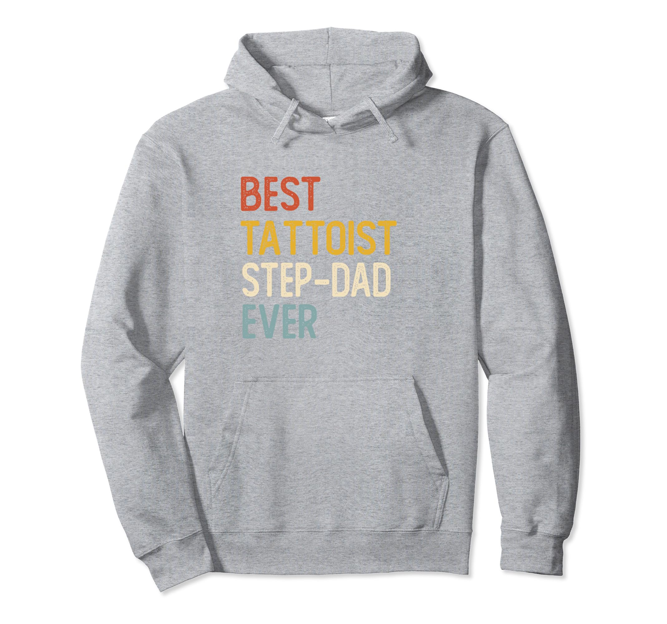 Best Tattooist Step Dad Ever Hoodie - Casual Everyday Wear Men Women - T-Shirt, Sweatshirt, Hoodie