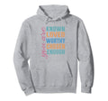 You Are Known Loved Worthy Chosen Hoodie - Streetwear Style for Adults - T-Shirt, Sweatshirt, Hoodie