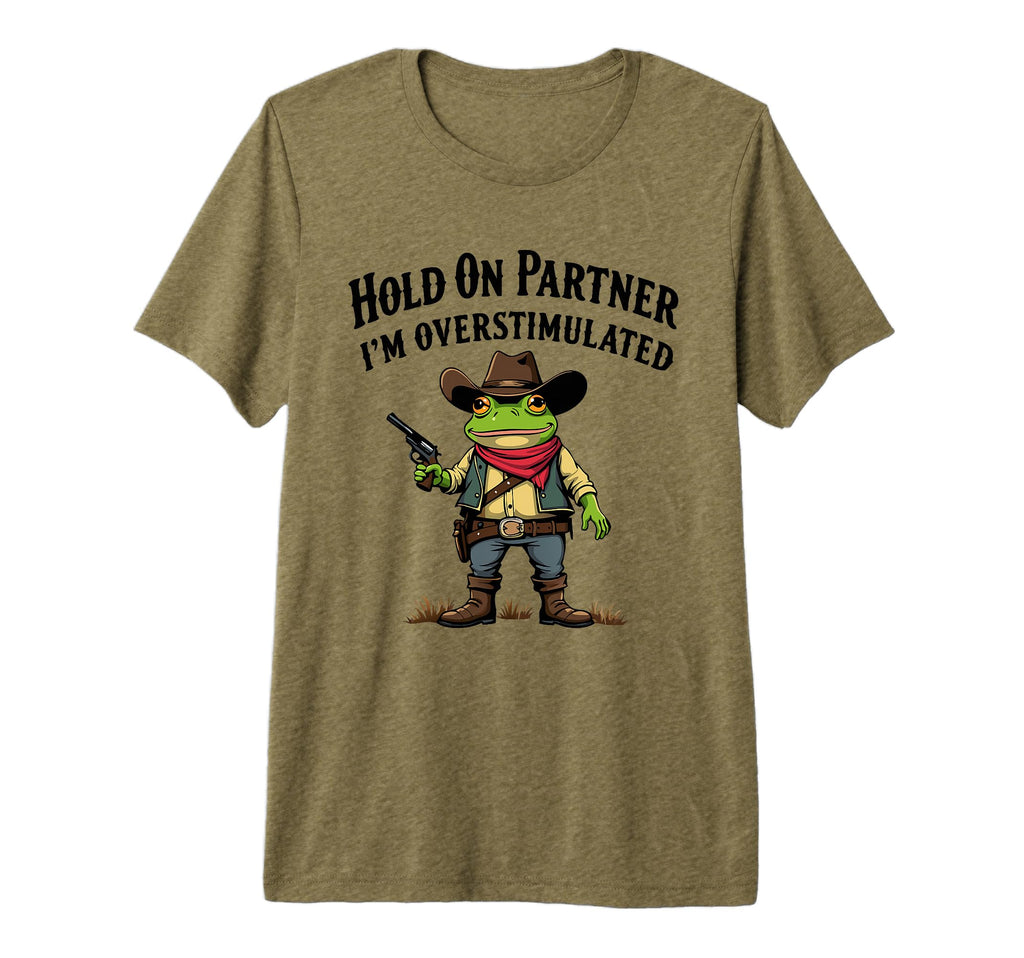 Hold Partner Im Overstimulated Cowboy T-Shirt - Novelty Apparel Men Women - T-Shirt, Sweatshirt, Hoodie