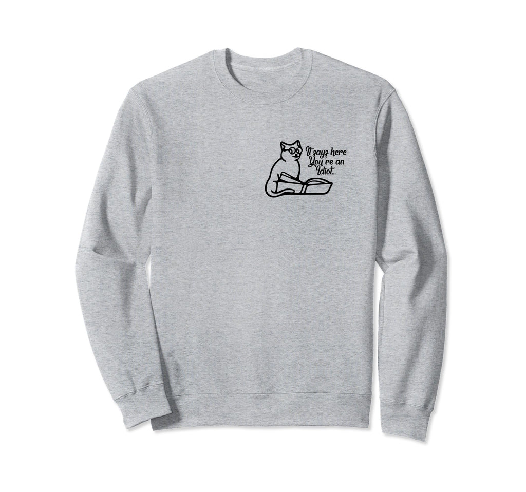 It Says Here Youre Idiot Cat Mom Sweatshirt - Trendy Graphic Men Women - T-Shirt, Sweatshirt, Hoodie
