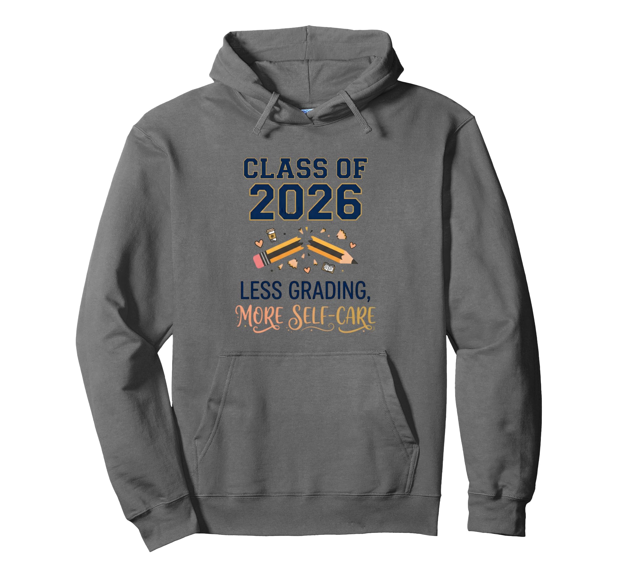 Class 2026 Less Grading More Self Care Hoodie - Novelty Apparel Men Women - T-Shirt, Sweatshirt, Hoodie