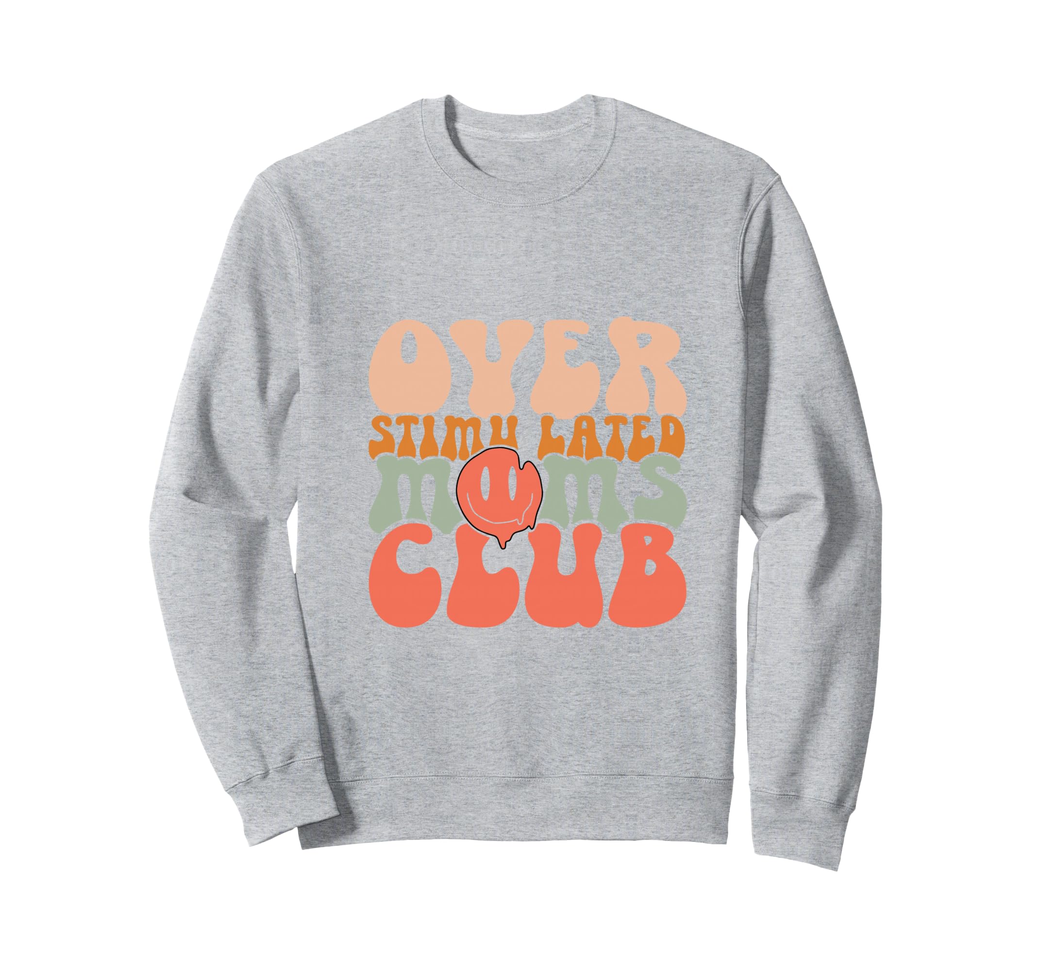 Groovy Overstimulated Moms Club Sweatshirt - Novelty Apparel Men Women - T-Shirt, Sweatshirt, Hoodie
