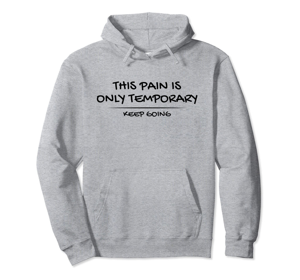 This Pain Is Only Temporary Keep Going Hoodie - Custom Art Print Men Women - T-Shirt, Sweatshirt, Hoodie