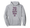Yoga Is My Happy Hour Relaxation Hoodie - Casual Everyday Wear for Adults - T-Shirt, Sweatshirt, Hoodie