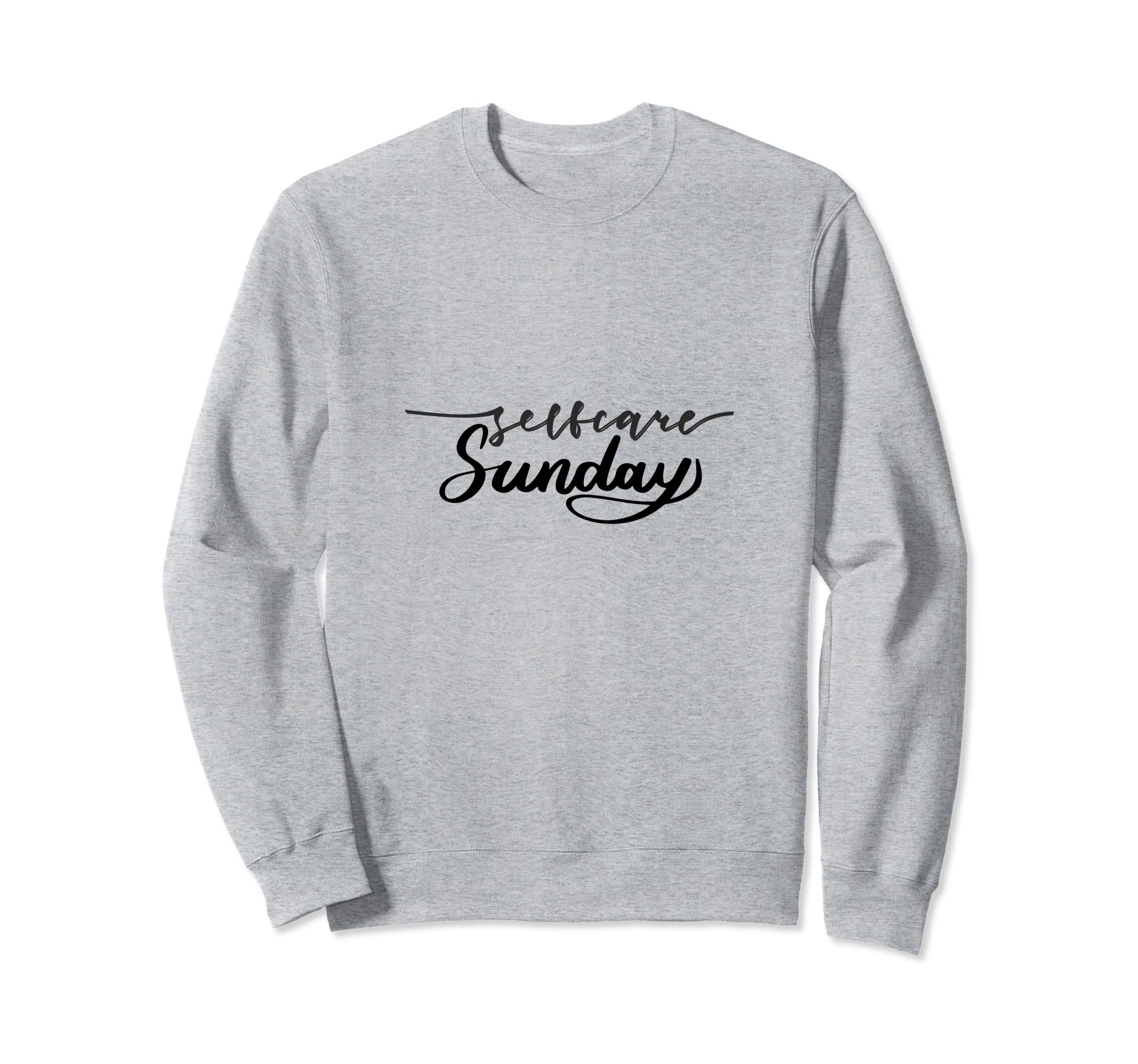Sunday Self Care Mindfulness Reminder Sweatshirt - Trendy Graphic Men Women - T-Shirt, Sweatshirt, Hoodie