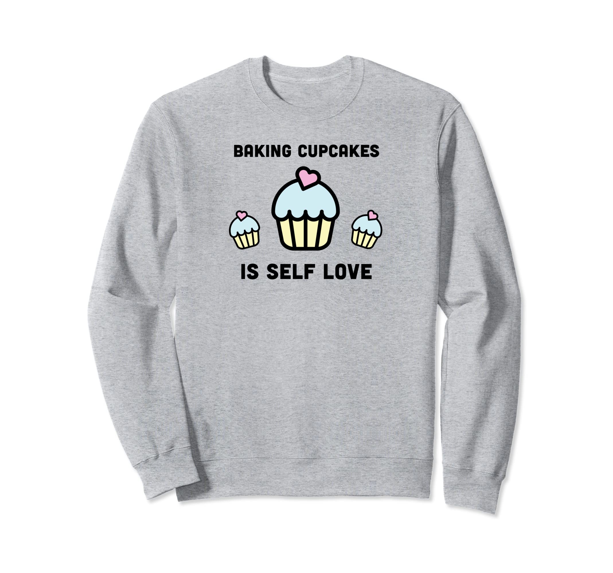 Self Love Baking Cupcakes Foodie Sweatshirt - Aesthetic Graphic for Adults - T-Shirt, Sweatshirt, Hoodie