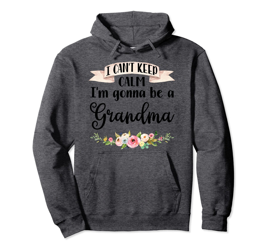 I Cant Keep Calm Im Gonna Be Grandma Hoodie - Trendy Graphic Men Women - T-Shirt, Sweatshirt, Hoodie