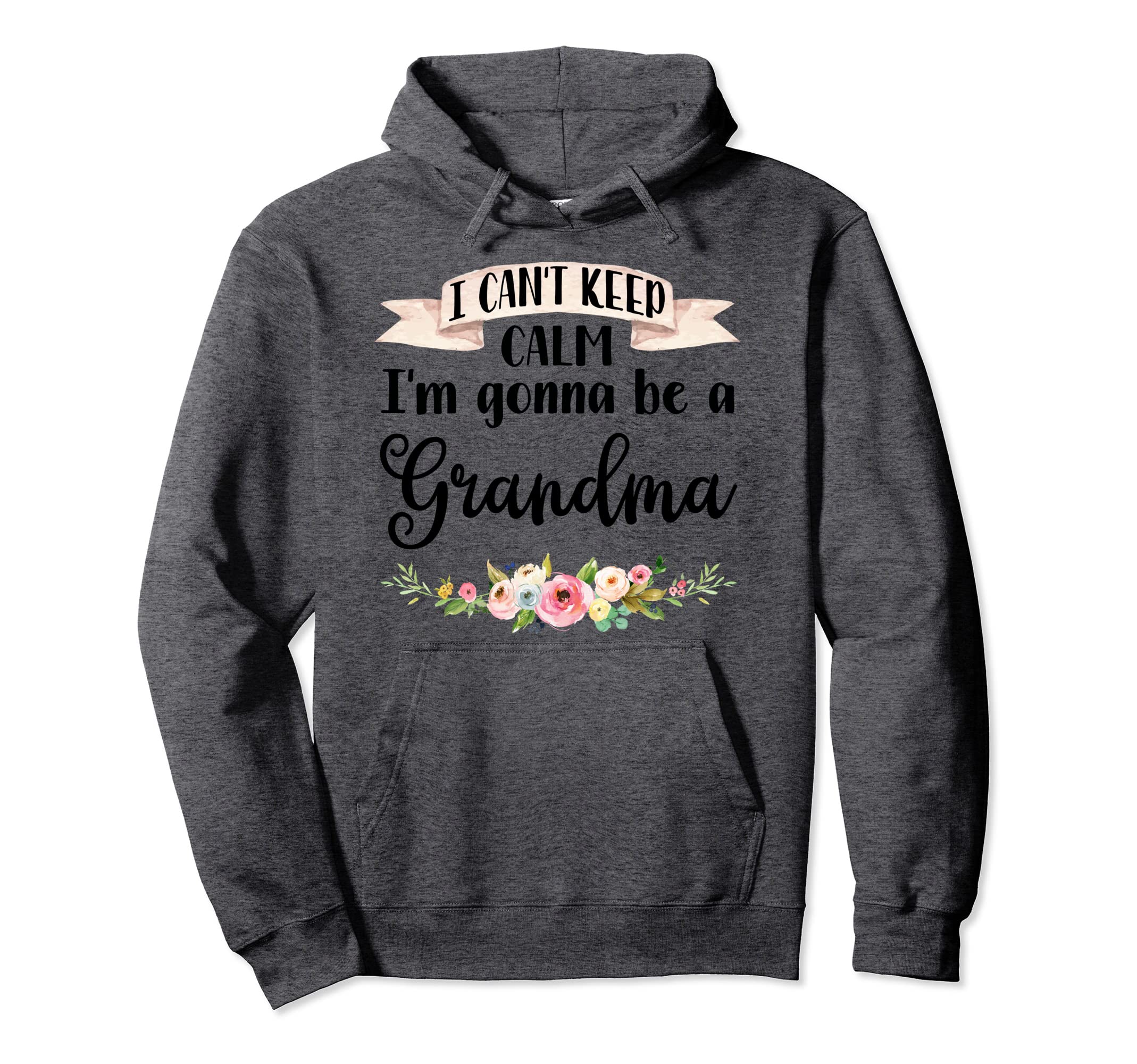 I Cant Keep Calm Im Gonna Be Grandma Hoodie - Trendy Graphic Men Women - T-Shirt, Sweatshirt, Hoodie