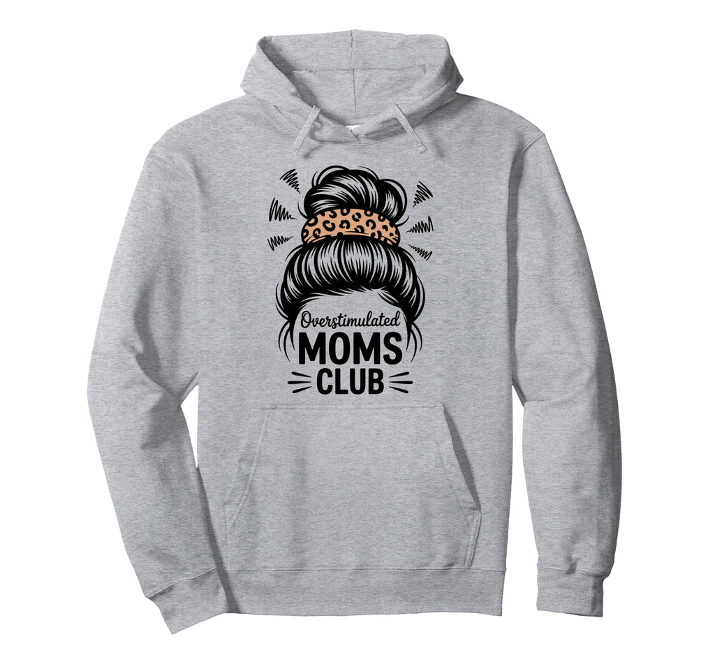 Overstimulated Moms Club Mothers Day Hoodie - Custom Art Print Men Women - T-Shirt, Sweatshirt, Hoodie
