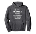 I Am Writer Anything You Say Or Do May Be Hoodie - Novelty Apparel Unisex - T-Shirt, Sweatshirt, Hoodie
